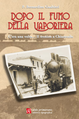 Dopo il fumo della vaporiera . C’era una volta… Il trenino di Chiaravalle