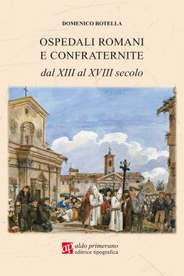 OSPEDALI ROMANI E CONFRATERNITE dal XIII al XVIII secolo